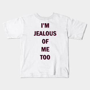 I'm Jealous Of Me Too Kids T-Shirt